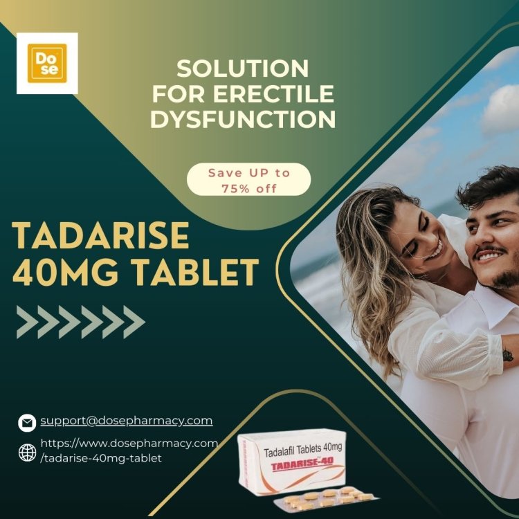 Why Tadarise 40mg Is the Best Choice for ED Management