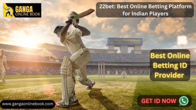 22bet: Best Online Betting Platform for Indian Players with Gangaonlinebook.com