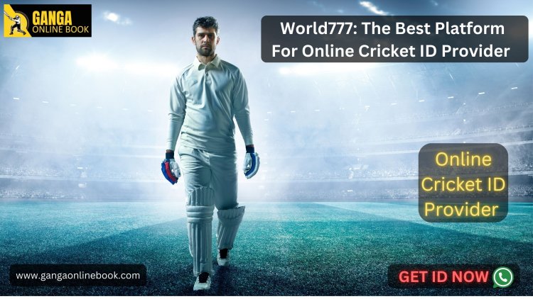 World777: The Best Platform For Online Cricket ID Provider 