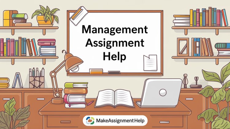 Timely and Quality Management Assignment Help for Stress-Free Submissions