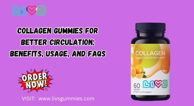 Collagen Gummies for Better Circulation: Benefits, Usage, and FAQs